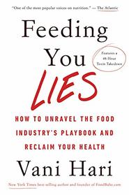 Feeding You Lies: How to Unravel the Food Industry's Playbook and Reclaim Your Health