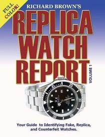 Richard Brown's Replica Watch Report: Volume 1 (COLOR)