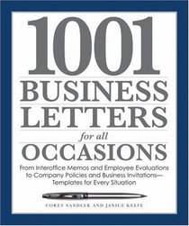 1001 Business Letters for All Occasions: From Interoffice Memos and Employee Evaluations to Company Policies and Business Invitations - Templates for Every Situation