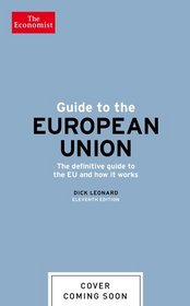 Guide to the European Union: The definitive guide to the EU and how it works (Economist Books)