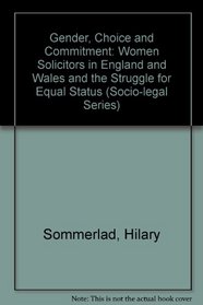 Gender, Choice and Commitment: Women Solicitors in England and Wales and the Struggle for Equal Status (Socio-Legal Studies)
