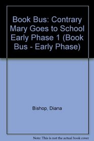 Book Bus: Contrary Mary Goes to School Early Phase 1 (Book Bus - Early Phase)