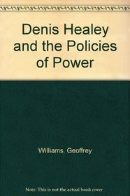 Denis Healey and the Policies of Power