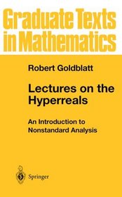 Lectures on the Hyperreals : An Introduction to Nonstandard Analysis (Graduate Texts in Mathematics)