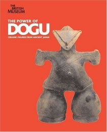 The Power of Dogu: Ceramic Figures from Ancient Japan