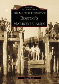 The Military History of Boston's Harbor Islands (Images of America)