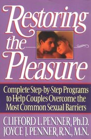 Restoring the Pleasure: Complete Step-by-Step Programs to Help Couples Overcome the Most Common Sexual Barriers