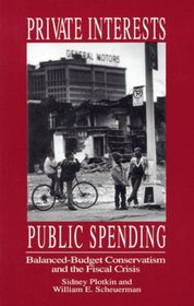 Private Interests, Public Spending : Balanced-Budget Conservatism and the Fiscal Crisis