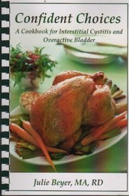 Confident Choices: A Cookbook for Ic and OAB (Confident Choices for Interstitial Cystitis)