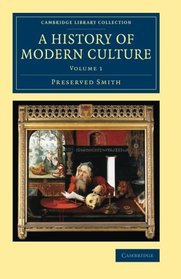 A History of Modern Culture (Cambridge Library Collection - European History) (Volume 1)