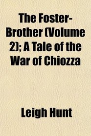 The Foster-Brother (Volume 2); A Tale of the War of Chiozza