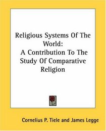 Religious Systems Of The World: A Contribution To The Study Of Comparative Religion