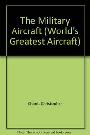 THE MILITARY AIRCRAFT (WORLD\'S GREATEST AIRCRAFT S.)