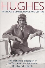 Hughes: The Private Diaries, Memos and  Letters : The Definitive Biography of the First American Billionaire