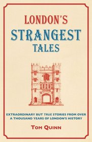 London's Strangest Tales: Extraordinary but True Stories from Over a Thousand Years of London's History
