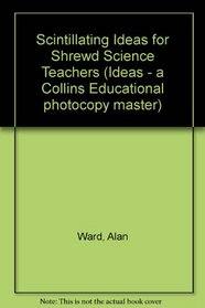 Scintillating Ideas for Shrewd Science Teachers (Ideas - a Collins Educational Photocopy Master)