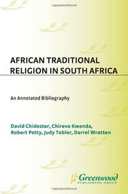 African Traditional Religion in South Africa: An Annotated Bibliography (Bibliographies and Indexes in Religious Studies)
