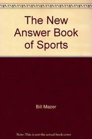 The New Answer Book of Sports: Answers to Hundreds of Questions about the World of Sports