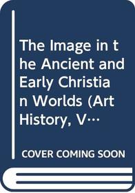 The Image in the Ancient and Early Christian Worlds (Art History, Vol 17, No 1, March 1994)