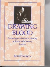 Drawing Blood : Technology and Disease Identity in Twentieth-Century America (The Henry E. Sigerist Series in the History of Medicine)