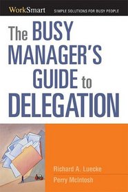 The Busy Manager's Guide to Delegation (Worksmart Series)