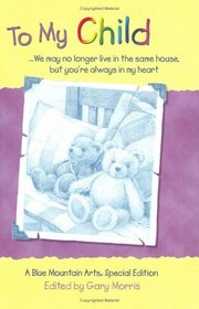 To My Child: We May No Longer Live in the Same House, but You're Always in My Heart : A Collection of Poems (Teens  Young Adults)