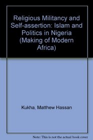 Religious Militancy and Self-Assertion: Islam and Politics in Nigeria (The Making of Modern Africa)