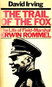 The Trail of the Fox: Life of Field Marshal Erwin Rommel