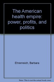The American health empire: power, profits, and politics
