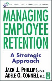 Managing Employee Retention : A Strategic Accountability Approach (Improving Human Performance)