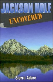 Jackson Hole Uncovered (