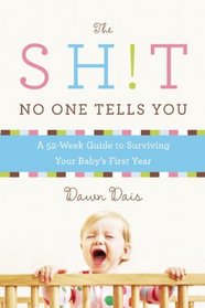 The Sh!t No One Tells You: A 52-Week Guide to Surviving Your Baby's First Year