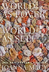 World as Lover, World as Self: Courage for Global Justice and Planetary Renewal (30th Anniversary Edition)