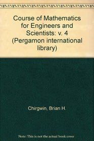Course of Mathematics for Engineers and Scientists: v. 4 (Pergamon international library)