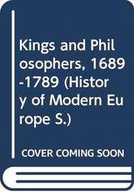 Kings and Philosophers, 1689-1789 (History of Modern Europe)