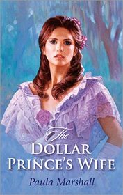 The Dollar Prince's Wife (Dilhorne Dynasty, Bk 5) (Harlequin Historical, No 185)