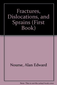 Fractures, Dislocations and Sprains (A First Book)