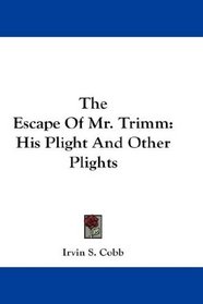 The Escape Of Mr. Trimm: His Plight And Other Plights