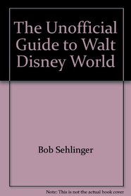 The Unofficial Guide to Walt Disney World