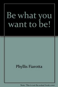 Be what you want to be!: The Complete dress-up and pretend craft book