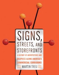 Signs, Streets, and Storefronts: A History of Architecture and Graphics along America's Commercial Corridors