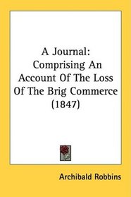 A Journal: Comprising An Account Of The Loss Of The Brig Commerce (1847)