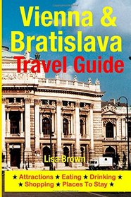 Vienna & Bratislava Travel Guide: Attractions, Eating, Drinking, Shopping & Places To Stay