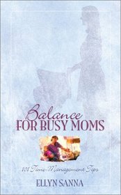 Balance for Busy Moms: 101 Time-Management Tips (Inspirational Library)