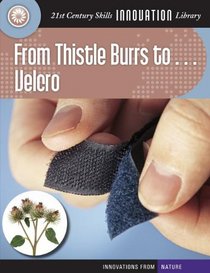 From Thistle Burrs To... Velcro (Innovations from Nature (Cherry Lake))