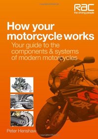 How Your Motorcycle Works: Your Guide to the Components & Systems of Modern Motorcycles (RAC Handbook)