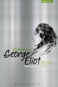 Modernizing George Eliot: Essays on Her Fiction and Other Writings