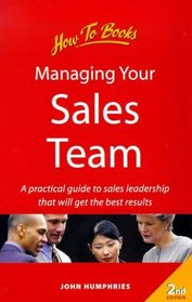 Managing Your Sales Team: A Practical Guide to Sales Leadership That Will Get the Best Results (How to)