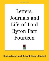 Letters, Journals and Life of Lord Byron Part Fourteen (pt.14)