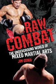 Raw Combat: The Underground World of Mixed Martial Arts